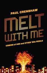 9780814258828-0814258824-Melt with Me: Coming of Age and Other ’80s Perils