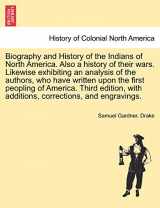 9781241702823-1241702829-Biography and History of the Indians of North America. Also a history of their wars. Likewise exhibiting an analysis of the authors, who have written ... with additions, corrections... EIGHTH EDITION