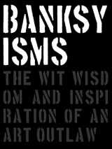 9781908211880-1908211881-Banksyisms: The Wit, Wisdom and Inspiration of an Art Outlaw