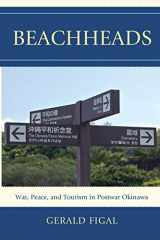 9781442215825-1442215828-Beachheads: War, Peace, and Tourism in Postwar Okinawa (Asia/Pacific/Perspectives)