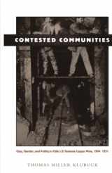 9780822320920-0822320924-Contested Communities: Class, Gender, and Politics in Chile’s El Teniente Copper Mine, 1904-1951 (Comparative and International Working-Class History)
