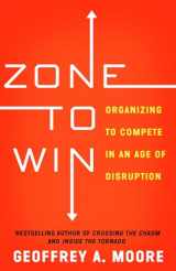 9781682302118-1682302113-Zone to Win: Organizing to Compete in an Age of Disruption