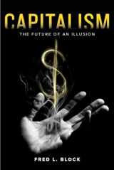 9780520283237-0520283236-Capitalism: The Future of an Illusion