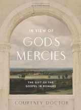 9781087747484-1087747481-In View of God's Mercies - Bible Study Book with Video Access: The Gift of the Gospel in Romans