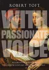 9780199382033-0199382034-With Passionate Voice: Re-Creative Singing in Sixteenth-Century England and Italy