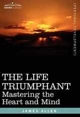 9781602069213-1602069212-The Life Triumphant: Mastering the Heart and Mind