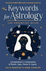 9781578638390-1578638399-Keywords for Astrology: The Essential Guide to Correspondences and Interpretation of Planets, Signs, Houses, and Aspects