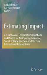 9781441962348-1441962344-Estimating Impact: A Handbook of Computational Methods and Models for Anticipating Economic, Social, Political and Security Effects in International Interventions
