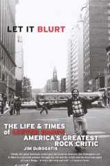 9780767905091-0767905091-Let it Blurt: The Life and Times of Lester Bangs, America's Greatest Rock Critic