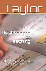 9781520157634-1520157630-The Nightmares of Teaching: The Perspective of a Seasoned Veteran