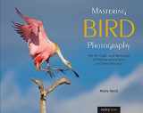 9781681983622-1681983621-Mastering Bird Photography: The Art, Craft, and Technique of Photographing Birds and Their Behavior