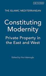 9781860649967-1860649963-Constituting Modernity: Private Property in the East and West (The Islamic Mediterranean)
