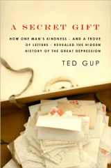 9781602859258-1602859256-A Secret Gift: How One Man's Kindness and a Trove of Letters Revealed the Hidden History of the Great Depression