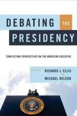9781568029146-1568029144-Debating the Presidency: Conflicting Perspectives On the American Executive