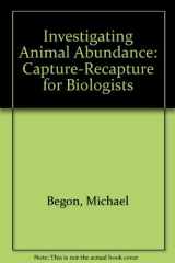 9780839113874-0839113870-Investigating Animal Abundance: Capture-Recapture for Biologists