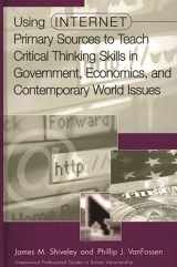 9780313312830-0313312834-Using Internet Primary Sources to Teach Critical Thinking Skills in Government, Economics, and Contemporary World Issues (Libraries Unlimited Professional Guides in School Librarianship)