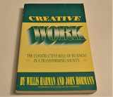 9780941705127-0941705129-Creative Work: The Constructive Role of Business in a Transforming Society (Institute of Noetic Sciences Publication)
