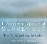 9781683645856-1683645855-Living from a Place of Surrender: The Untethered Soul in Action