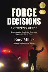 9781594392436-1594392439-Force Decisions: A Citizen's Guide to Understanding How Police Determine Appropriate Use of Force