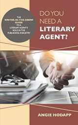 9781733579001-1733579001-Do You Need a Literary Agent?: The Writer-in-the-Know Guide to a Literary Agent's Role in the Publishing Industry (Writer-In-The-Know Guides)