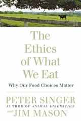 9781594866876-1594866872-The Ethics of What We Eat: Why Our Food Choices Matter
