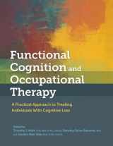 9781569006016-1569006016-Functional Cognition and Occupational Therapy: A Practical Approach to Treating Individuals With Cognitive Loss