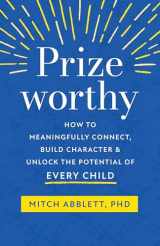 9781611808766-1611808766-Prizeworthy: How to Meaningfully Connect, Build Character, and Unlock the Potential of Every Child