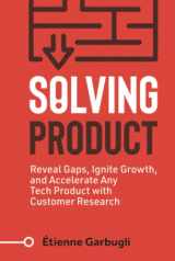 9781777160456-1777160456-Solving Product: Reveal Gaps, Ignite Growth, and Accelerate Any Tech Product with Customer Research (Lean B2B)