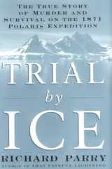 9780345439253-0345439252-Trial by Ice: The True Story of Murder and Survival on the 1871 Polaris Expedition