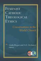 9781626980785-1626980780-Feminist Catholic Theological Ethics: Conversations in the World Church (Catholic Theological Ethics in the World Church)