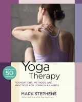 9781623171063-1623171067-Yoga Therapy: Foundations, Methods, and Practices for Common Ailments