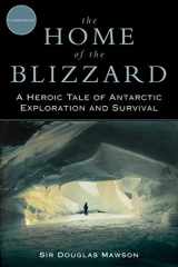 9781620874097-1620874091-The Home of the Blizzard: A Heroic Tale of Antarctic Exploration and Survival