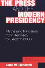 9780275974046-0275974049-The Press and the Modern Presidency: Myths and Mindsets from Kennedy to Election 2000, Revised Second Edition
