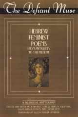 9780952942641-095294264X-The Defiant Muse: Hebrew Feminist Poems from Antiquity to the Present: A Bilingual Anthology (English and Hebrew Edition)