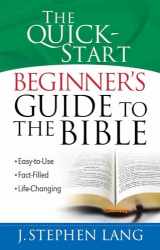 9780736919388-0736919384-The Quick-Start Beginner's Guide to the Bible: *Easy-to-Use *Fact-Filled *Life-Changing