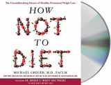 9781250240590-125024059X-How Not to Diet: The Groundbreaking Science of Healthy, Permanent Weight Loss