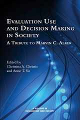 9781681230047-1681230046-Evaluation Use and Decision-Making in Society: A Tribute to Marvin C. Alkin (Evaluation and Society)