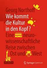9783662445648-3662445646-Wie kommt die Kultur in den Kopf?: Eine neurowissenschaftliche Reise zwischen Ost und West (German Edition)