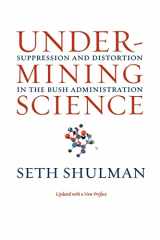 9780520256262-0520256263-Undermining Science: Suppression and Distortion in the Bush Administration