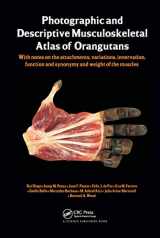 9781466597273-1466597275-Photographic and Descriptive Musculoskeletal Atlas of Orangutans: with notes on the attachments, variations, innervations, function and synonymy and weight of the muscles
