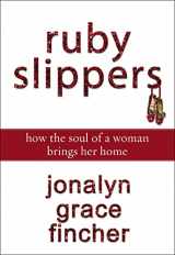9780310289524-0310289521-Ruby Slippers: How the Soul of a Woman Brings Her Home