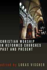 9780802805201-0802805205-Christian Worship in Reformed Churches Past and Present (Calvin Institute of Christian Worship Liturgical Studies Series) (The Calvin Institute of Christian Worship Liturgical Studies (Cicw))