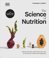 9780241506462-0241506468-The Science of Nutrition: Debunk the Diet Myths and Learn How to Eat Well for Health and Happiness