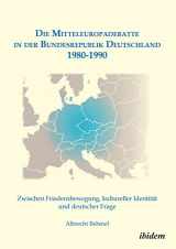 9783838202013-3838202015-Die Mitteleuropadebatte in der Bundesrepublik Deutschland 1980-1990: Zwischen Friedensbewegung, Kultureller Identität Und Deutscher Frage (German Edition)
