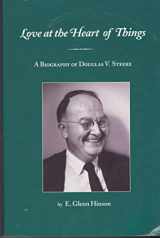 9780835808606-0835808602-Love at the Heart of Things: A Biography of Douglas V. Steere