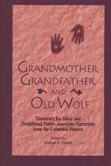 9780870134456-0870134450-Grandmother, Grandfather, and Old Wolf: Tamanwit Ku Sukat and Traditional Native American Stories from the Columbian Plateau