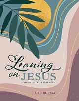 9780758672582-0758672586-Leaning on Jesus: A Study of God's Strength