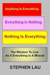 9781727767605-1727767608-Anything Is Everything Everything Is Nothing Nothing Is Everything: Wisdom to Live As If Everything Is A Miracle