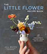 9781648290534-1648290531-The Little Flower Recipe Book: 148 Tiny Arrangements for Every Season and Occasion