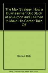 9780788159749-0788159747-The Max Strategy: How a Businessman Got Stuck at an Airport and Learned to Make His Career Take Off